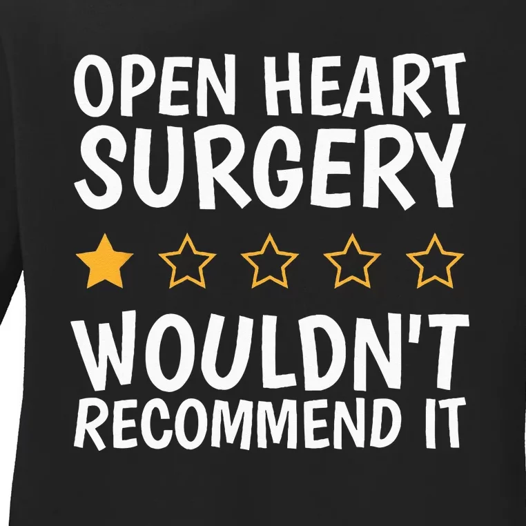 Open Heart Surgery WouldnT Recommend It Heart Bypass Ladies Long Sleeve Shirt