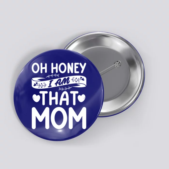 Oh Honey That I Am Funny Mom Grandma MotherS Day Gift Button