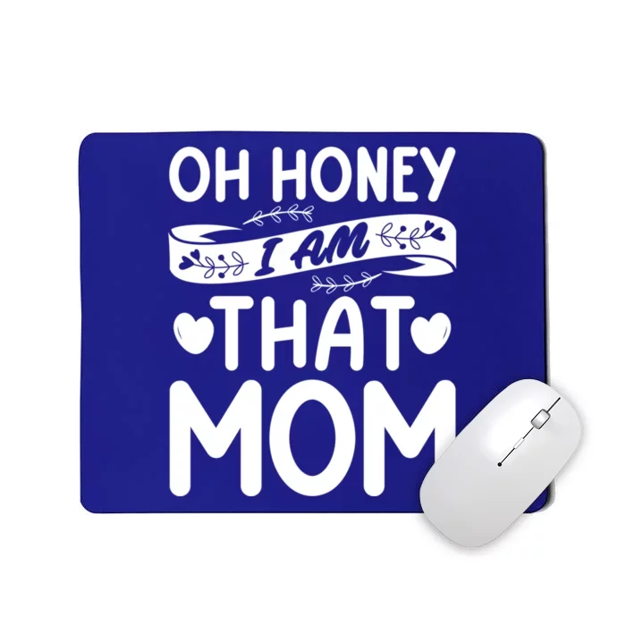 Oh Honey That I Am Funny Mom Grandma MotherS Day Gift Mousepad