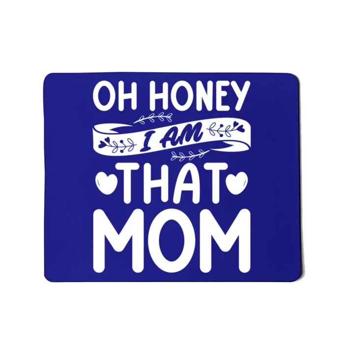 Oh Honey That I Am Funny Mom Grandma MotherS Day Gift Mousepad