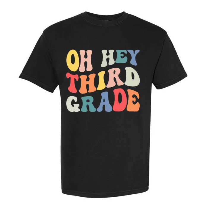 Oh Hey Third Grade Groovy Funny Back To School Teacher Garment-Dyed Heavyweight T-Shirt