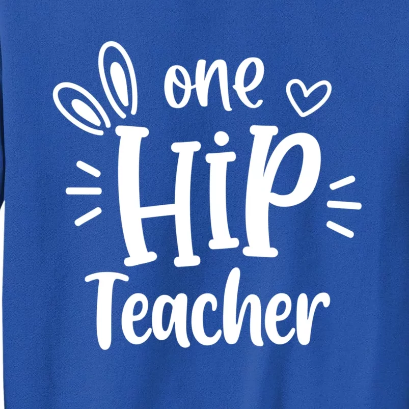 One Hip Teacher Easter Bunny Teacher Happy Easter Day Great Gift Tall Sweatshirt