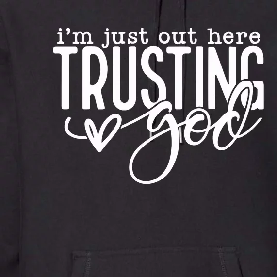 Out Here Trusting God Christian Religious Premium Hoodie