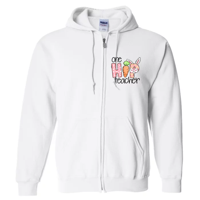 One Hip Teacher Happy Easter Bunny Easter Day Gift Full Zip Hoodie