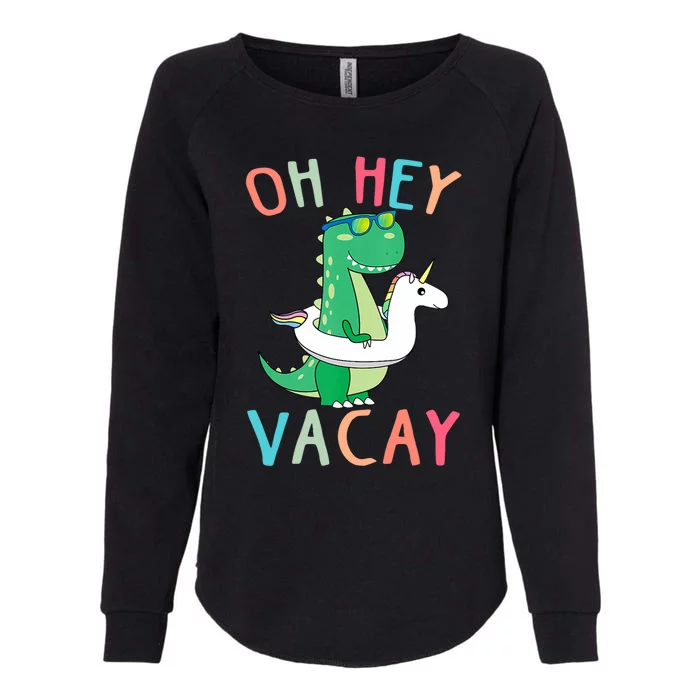 Oh Hey Vacay Dinosaur Unicorn Tropical Summer Funny Gift Womens California Wash Sweatshirt