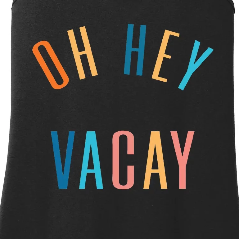 Oh Hey Vacay Summer Matching Family Vacation Ladies Essential Tank