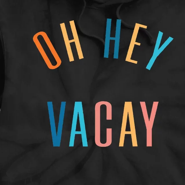 Oh Hey Vacay Summer Matching Family Vacation Tie Dye Hoodie