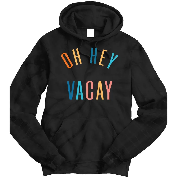 Oh Hey Vacay Summer Matching Family Vacation Tie Dye Hoodie