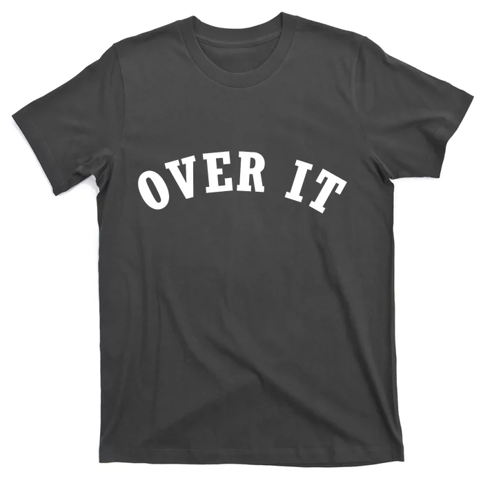 Over It T-Shirt