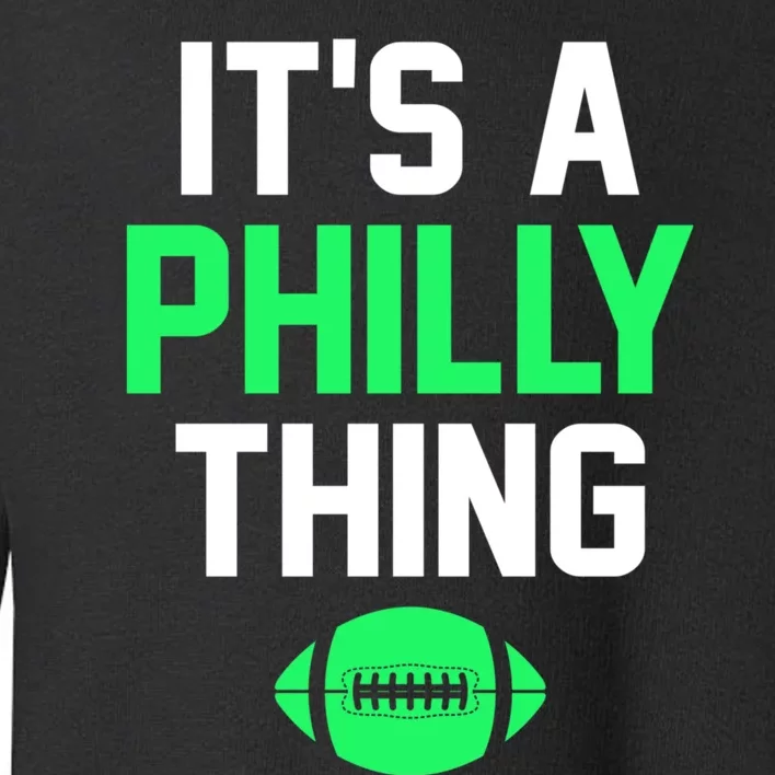 ORIGINAL IT'S A PHILLY THING Its A Philadelphia Thing Fan Toddler Sweatshirt