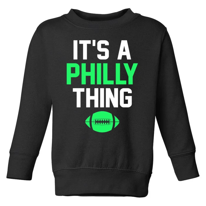 ORIGINAL IT'S A PHILLY THING Its A Philadelphia Thing Fan Toddler Sweatshirt