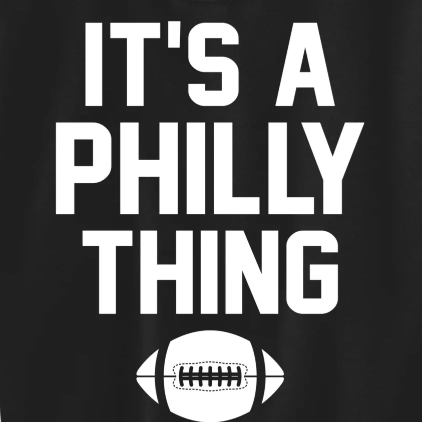 ORIGINAL IT'S A PHILLY THING Its A Philadelphia Thing Fan Kids Sweatshirt