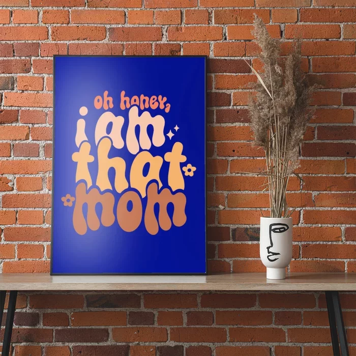 Oh I Am This Mom Honey Happy Groovy MotherS Day Mom Design Gift Poster