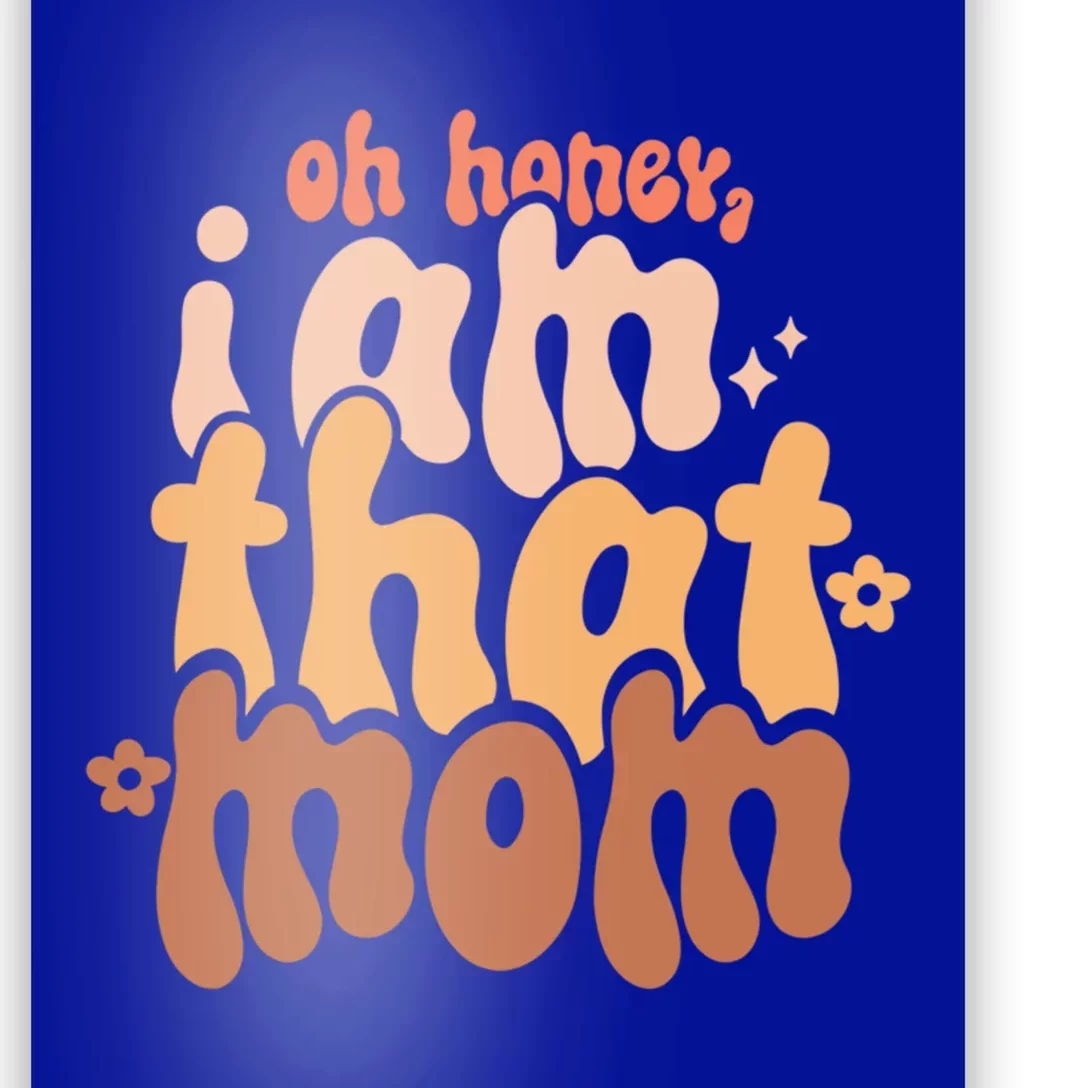 Oh I Am This Mom Honey Happy Groovy MotherS Day Mom Design Gift Poster