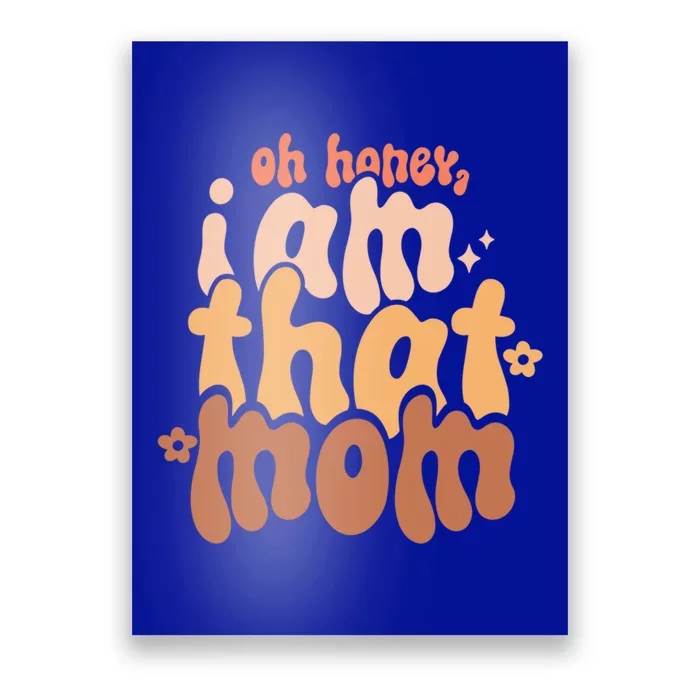 Oh I Am This Mom Honey Happy Groovy MotherS Day Mom Design Gift Poster