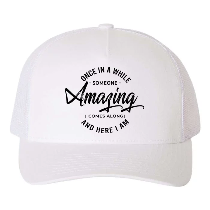 Once In A While Someone Amazing Comes Along And Here I Am Yupoong Adult 5-Panel Trucker Hat