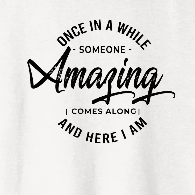 Once In A While Someone Amazing Comes Along And Here I Am Women's Crop Top Tee