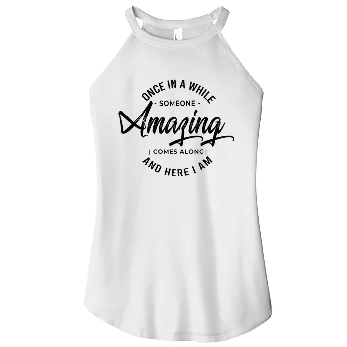 Once In A While Someone Amazing Comes Along And Here I Am Women’s Perfect Tri Rocker Tank