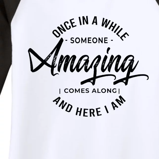 Once In A While Someone Amazing Comes Along And Here I Am Women's Tri-Blend 3/4-Sleeve Raglan Shirt