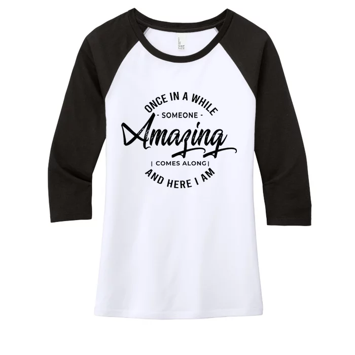 Once In A While Someone Amazing Comes Along And Here I Am Women's Tri-Blend 3/4-Sleeve Raglan Shirt