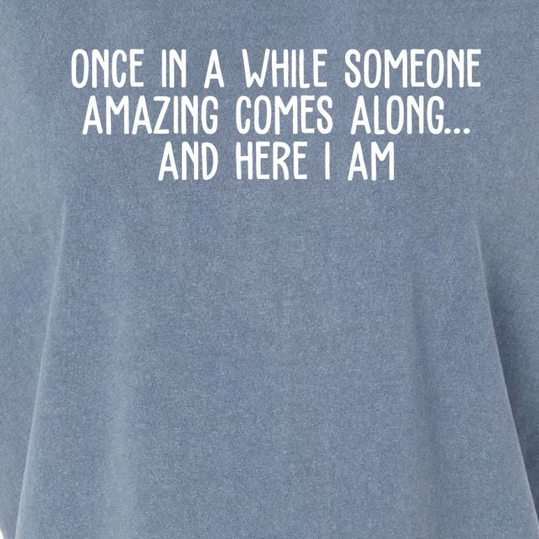 Once In A While Someone Amazing Comes Along And Here I Am Funny Garment-Dyed Women's Muscle Tee