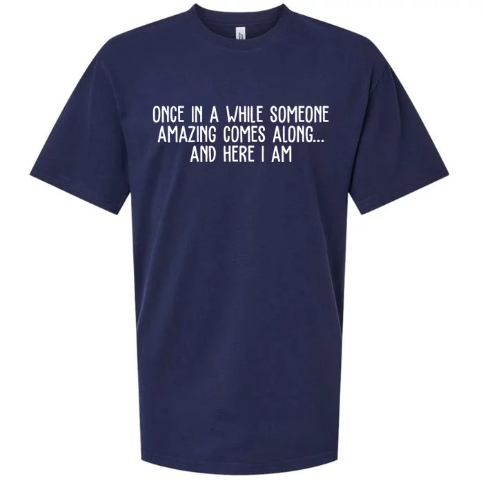 Once In A While Someone Amazing Comes Along And Here I Am Funny Sueded Cloud Jersey T-Shirt