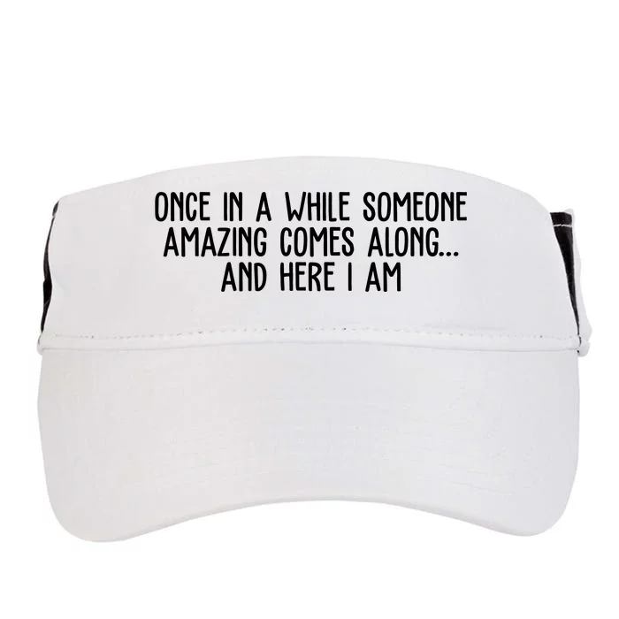 Once In A While Someone Amazing Comes Along And Here I Am Funny Adult Drive Performance Visor