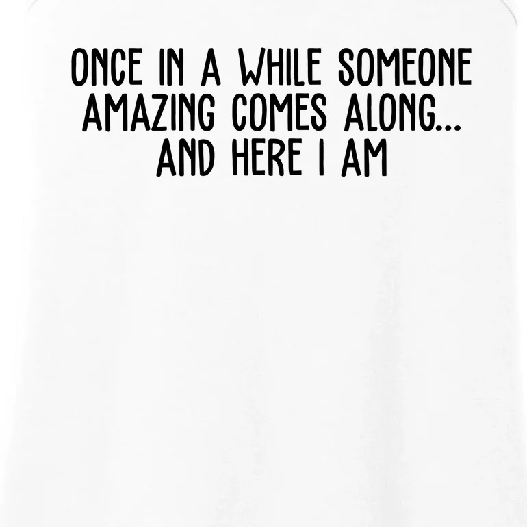 Once In A While Someone Amazing Comes Along And Here I Am Funny Ladies Essential Tank