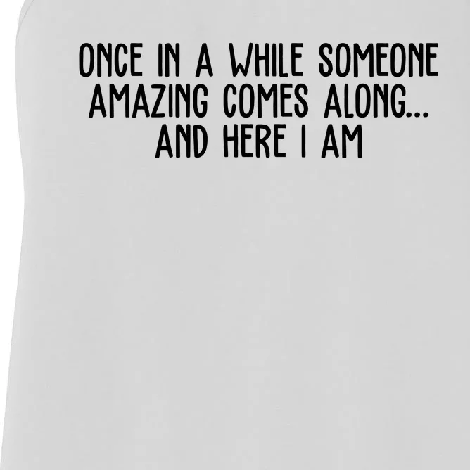 Once In A While Someone Amazing Comes Along And Here I Am Funny Women's Racerback Tank