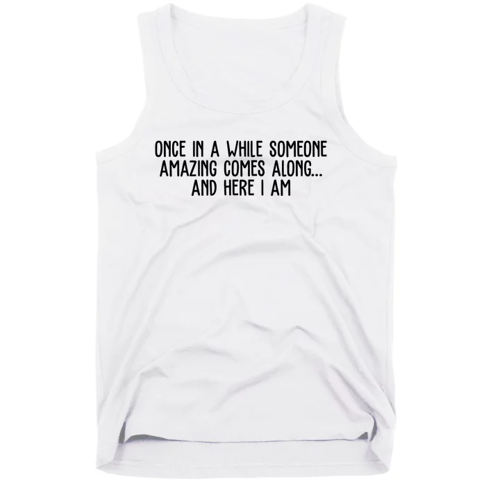 Once In A While Someone Amazing Comes Along And Here I Am Funny Tank Top