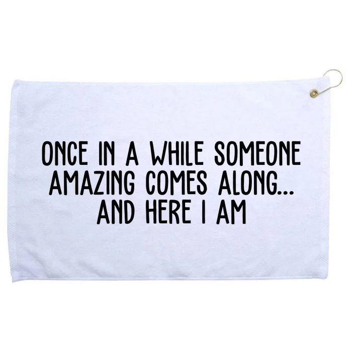 Once In A While Someone Amazing Comes Along And Here I Am Funny Grommeted Golf Towel