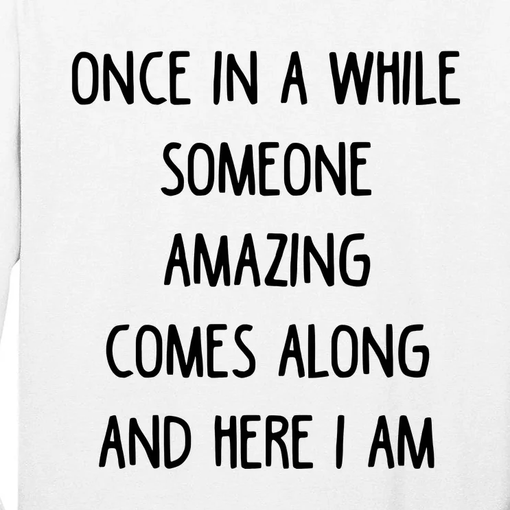 Once In A While Someone Amazing Tall Long Sleeve T-Shirt