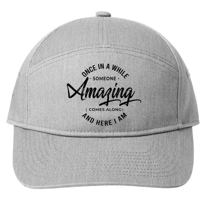 Once In A While Someone Amazing Comes Along And Here I Am 7-Panel Snapback Hat