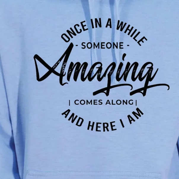 Once In A While Someone Amazing Comes Along And Here I Am Unisex Surf Hoodie