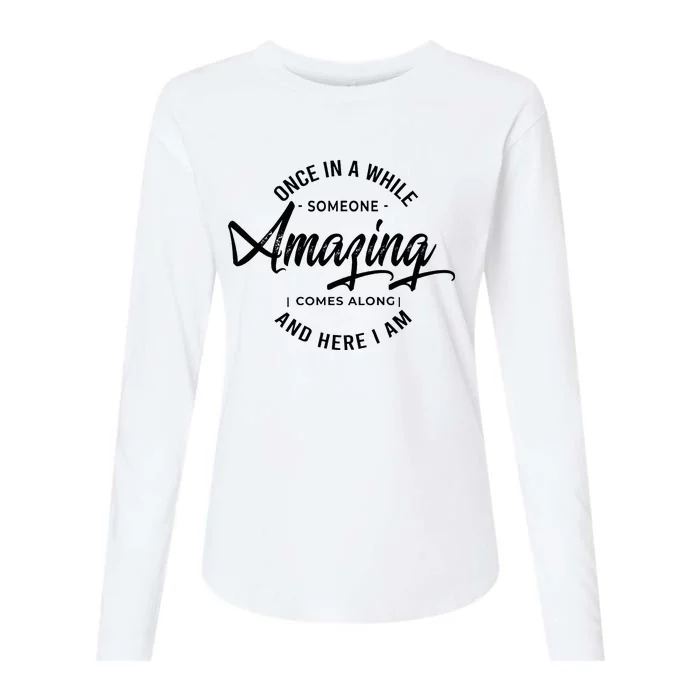 Once In A While Someone Amazing Comes Along And Here I Am Womens Cotton Relaxed Long Sleeve T-Shirt