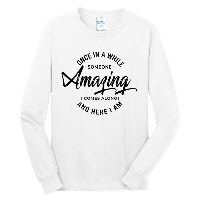 Once In A While Someone Amazing Comes Along And Here I Am Tall Long Sleeve T-Shirt