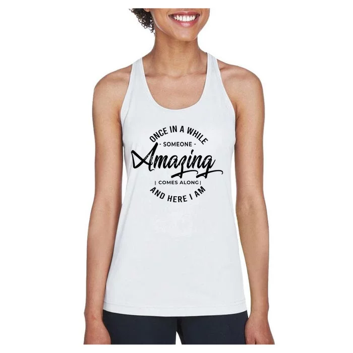 Once In A While Someone Amazing Comes Along And Here I Am Women's Racerback Tank