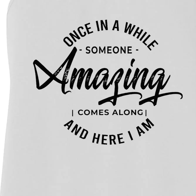 Once In A While Someone Amazing Comes Along And Here I Am Women's Racerback Tank