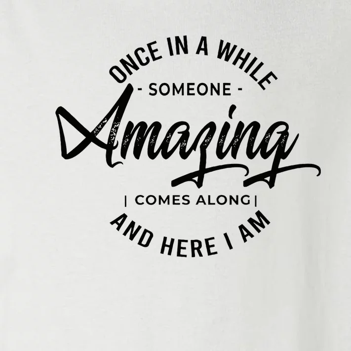 Once In A While Someone Amazing Comes Along And Here I Am Toddler Long Sleeve Shirt