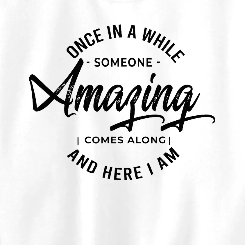 Once In A While Someone Amazing Comes Along And Here I Am Kids Sweatshirt