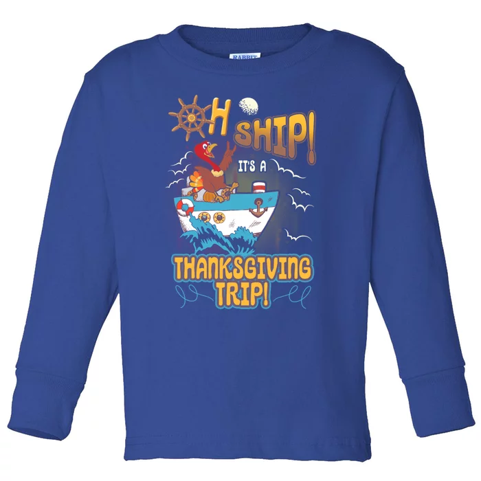 Ohgiftship It's A Thanksgiving Trip Thanksgiving Cruise Meaningful Gift Toddler Long Sleeve Shirt