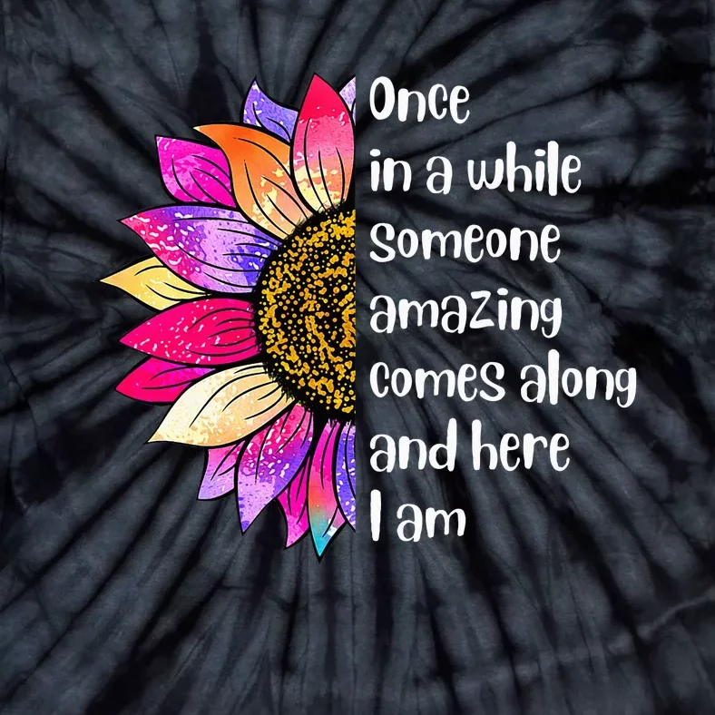 Once In A While Someone Amazing Comes Along Sunflower Tie-Dye T-Shirt