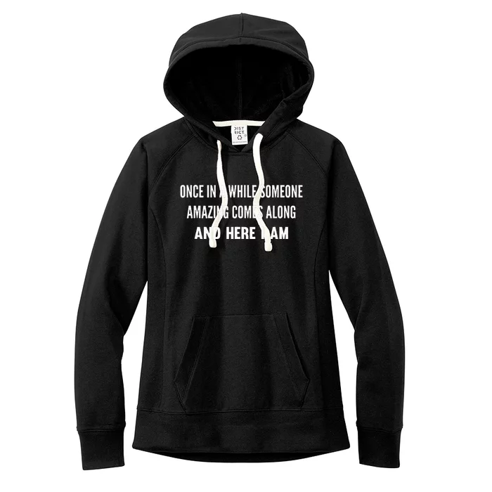 Once In A While Someone Amazing Comes Along Here I Am Women's Fleece Hoodie