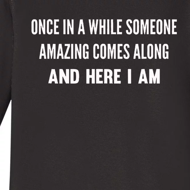 Once In A While Someone Amazing Comes Along Here I Am Baby Long Sleeve Bodysuit