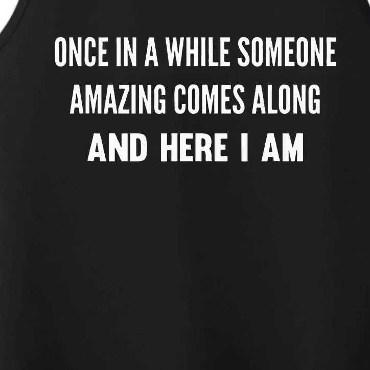 Once In A While Someone Amazing Comes Along Here I Am Performance Tank