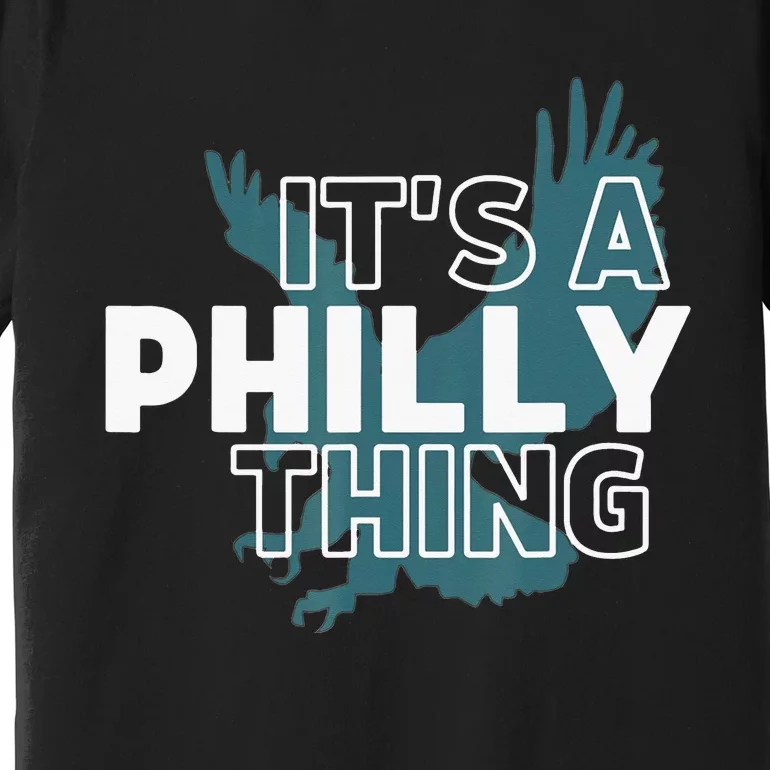 Original It's A Philly Thing Its A Philadelphia Thing Fan Premium T-Shirt