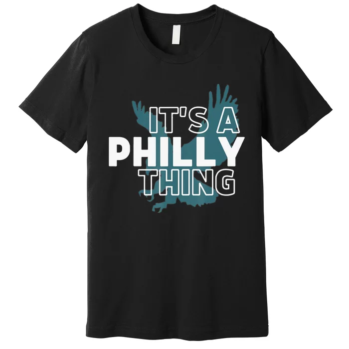 Original It's A Philly Thing Its A Philadelphia Thing Fan Premium T-Shirt