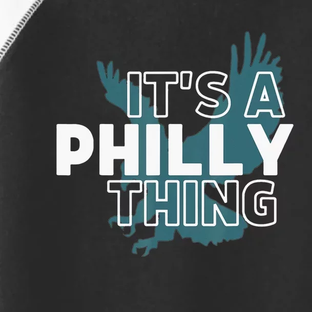 Original It's A Philly Thing Its A Philadelphia Thing Fan Toddler Fine Jersey T-Shirt