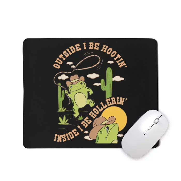 Outside I Be Hootin Inside I Be Hollerin Mousepad