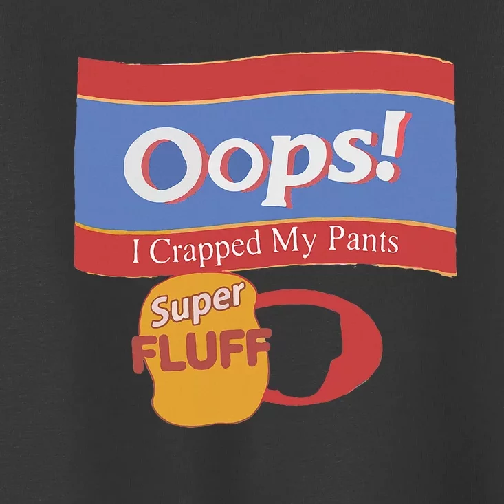 Oops I Crapped My Pants Toddler T-Shirt